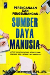 PERENCANAAN DAN PENGEMBANGAN SUMBER DAYA MANUSIA : UNTUK MENINGKATKAN KOMPETENSI, KINERJA, DAN PRODUKTIVITAS KERJA