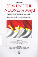 SDM UNGGUL INDONESIA MAJU: DARI UNJ UNTUK BANGSA : KOMPILASI PEMIKIRAN 50 DOKTOR MSDM