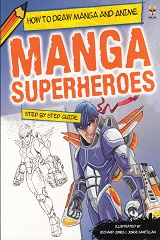 HOW TO DRAW MANGA AND ANIME: MANGA SUPERHEROES STEP BY STEP GUIDE