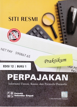 PERPAJAKAN : INFORMASI UMUM, KASUS, DAN FORMULIR FORMULIR EDISI KE 12 BUKU 1